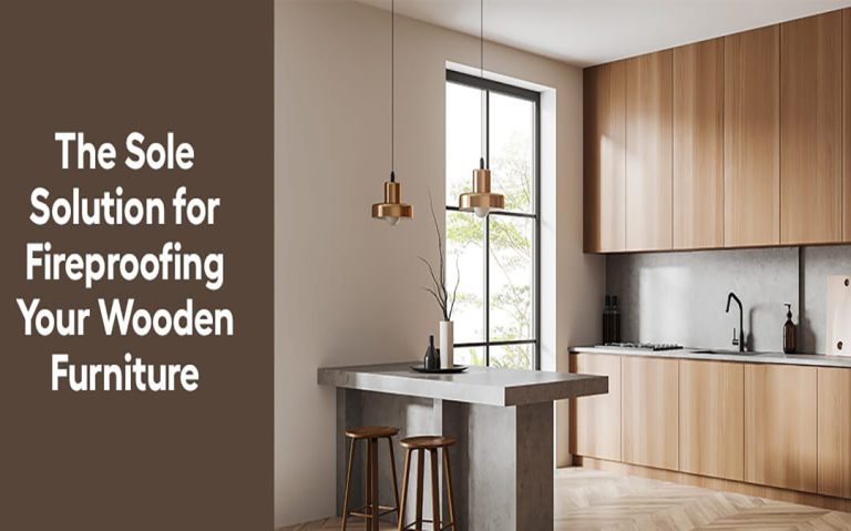 The Sole Solution for Fireproofing Your Wooden Furniture