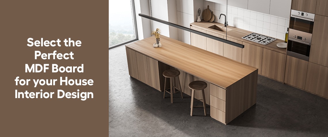 Select the Perfect MDF Board for your House Interior Design